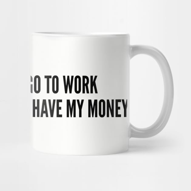 Cute - I Don't Wanna Go To Work - Funny Joke Statement Humor Slogan Quotes Saying by sillyslogans